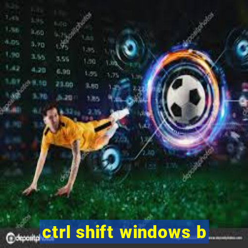 ctrl shift windows b